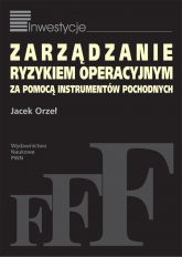 Zarządzanie ryzykiem operacyjnym za pomocą instrumentów pochodnych - Jacek Orzeł | mała okładka