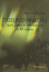 Żydzi pod swastyką czyli getto w Warszawie w XX wieku Pamiętnik - Henryk Bryskier | mała okładka