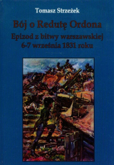 Bój o Redutę Ordona Epizod z bitwy warszawskiej 6-7 września 1831 roku - Tomasz Strzeżek | mała okładka