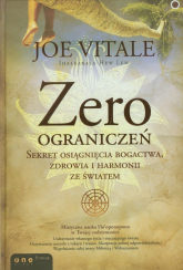 Zero ograniczeń Sekret osiągnięcia bogactwa, zdrowia i harmonii ze światem - Joe Vitale | mała okładka
