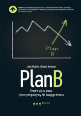 Plan B Otwórz się na nowe, lepsze perspektywy dla Twojego biznesu - Komisar Randy, Mullins John | mała okładka