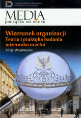 Wizerunek organizacji Teoria i praktyka badania wizerunku uczelni Tom 13 - Alicja Waszkiewicz | mała okładka