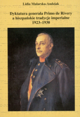 Dyktatura generała Primo de Rivery a hiszpańskie tradycje imperialne 1923-1930 - Lidia Mularska-Andziak | mała okładka