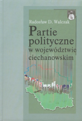 Partie polityczne w województwie ciechanowskim - Walczak Radosław D. | mała okładka