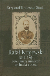 Rafał Krajewski 1834-1864 Powstańczy minister, architekt i poeta - Krajewski-Siuda Krzysztof | mała okładka