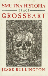 Smutna historia braci Grossbart - Jesse Bullington | mała okładka