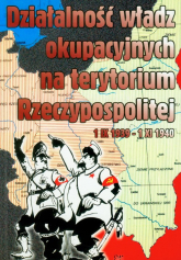 Działalność władz okupacyjnych na terytorium Rzeczypospolitej 1 IX 1939-1 XI 1940 - Mazurek Jerzy | mała okładka