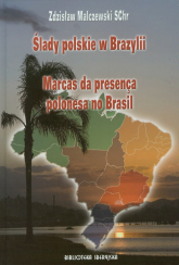 Ślady polskie w Brazylii Marcas da presenca polonesa no Brasil - Zdzisław Malczewski | mała okładka