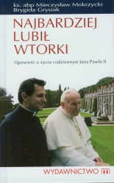 Najbardziej lubił wtorki Opowieść o życiu codziennym Jana Pawła II - Brygida Grysiak, Mieczysław Mokrzycki | mała okładka