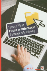 Firma w Internecie Poradnik subiektywny - Tomasz Hipsz | mała okładka