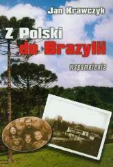 Z Polski do Brazylii Wspomnienia z lat 1916-1937 - Jan Krawczyk | mała okładka
