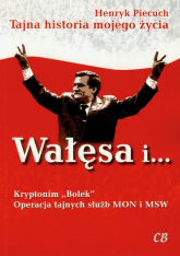 Wałęsa i Kryptonim Bolek Operacja tajnych służb MON i MSW - Henryk Piecuch | mała okładka