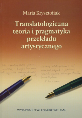 Translatologiczna teoria i pragmatyka przekładu artystycznego - Maria Krysztofiak | mała okładka