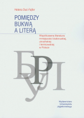 Pomiędzy bukwą a literą Współczena literatura mniejszości białoruskiej, ukraińskiej i łemkowskiej w Polsce - Helena Duć-Fajfer | mała okładka