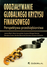 Oddziaływanie globalnego kryzysu finansowego Perspektywa przedsiębiorstwa - Błach Joanna, Gorczyńska Maria, Mitręga-Niestrój Krystyna | mała okładka