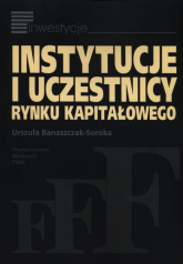 Instytucje i uczestnicy rynku kapitałowego - Urszula Banaszczak-Soroka | mała okładka