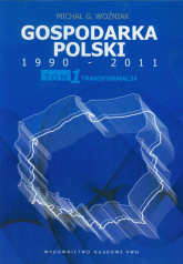 Gospodarka Polski 1990-2011 Tom 1 Transformacja - Woźniak Michał G. | mała okładka