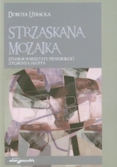 Strzaskana mozaika Studium warsztatu pisarskiego Zygmunta Haupta - Dorota Utracka | mała okładka