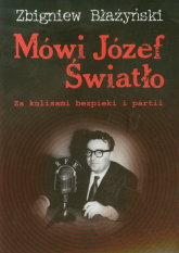 Mówi Józef Światło Za kulisami bezpieki i partii 1940-1955 - Zbigniew Błażyński | mała okładka
