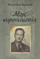 Moje wspomnienia - Władysław Zaremba | mała okładka