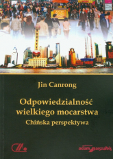 Odpowiedzialność wielkiego mocarstwa Chińska perspektywa - Jin Canrong | mała okładka