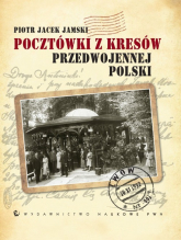 Pocztówki z Kresów przedwojennej Polski - Jamski Piotr Jacek | mała okładka