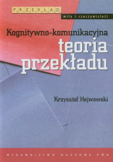 Kognitywno-komunikacyjna teoria przekładu - Krzysztof Hejwowski | mała okładka
