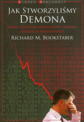 Jak stworzyliśmy demona Rynki, fundusze hedgingowe i ryzyko innowacji finansowych - Richard Bookstaber | mała okładka