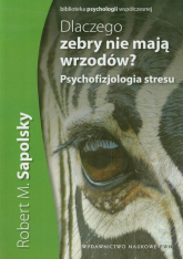 Dlaczego zebry nie mają wrzodów Psychofizjologia stresu - Sapolsky Robert M. | mała okładka