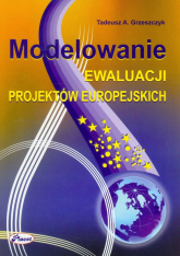 Modelowanie ewaluacji projektów europejskich - Grzeszczyk Tadeusz A. | mała okładka