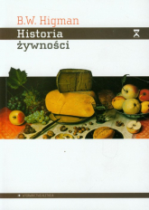Historia żywności Jak żywność zmieniała świat - B.W. Higman | mała okładka