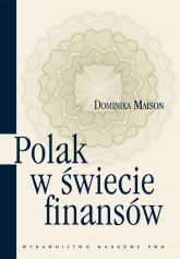 Polak w świecie finansów O psychologicznych uwarunkowaniach zachowań ekonomicznych Polaków. - Dominika Maison | mała okładka