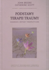 Podstawy terapii traumy Diagnoza i metody terapeutyczne - Briere John, Scott Catherine | mała okładka