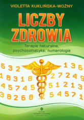 Liczby zdrowia Terapie naturalne, psychosomatyka, numerologia. - Violetta Kuklińska-Woźny | mała okładka
