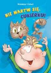 Nie martw się, Cukierku! - Waldemar Cichoń | mała okładka