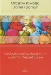 Ideologie nauk społecznych warianty interpreta - Falcman Daniel, Kowalski Mirosław | mała okładka