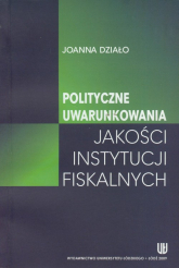 Polityczne uwarunkowania jakości instytucji fiskalnych - Joanna Działo | mała okładka