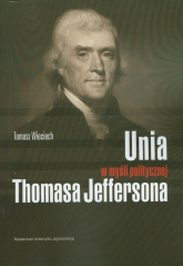 Unia w myśli politycznej Thomasa Jeffersona - Tomasz Wieciech | mała okładka