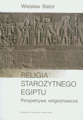Religia starożytnego Egiptu Perspektywa religioznawcza - Wiesław Bator | mała okładka
