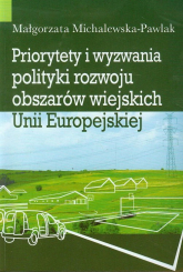 Priorytety i wyzwania polityki rozwoju obszarów wiejskich Unii Europejskiej - Małgorzata Michalewska-Pawlak | mała okładka