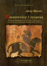 Koczownicy i rycerze Najazd Mongołów na Polskę w 1241 roku na tle sztuki wojennej Europy XII i XIII wieku - Jerzy Maroń | mała okładka
