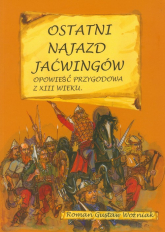 Ostatni najazd Jaćwingów Opowieść przygodowa z XIII wieku - Woźniak Roman Gustaw | mała okładka