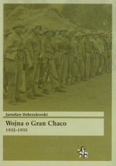 Wojna o Gran Chaco 1932-1935 - Jarosław Dobrzelewski | mała okładka