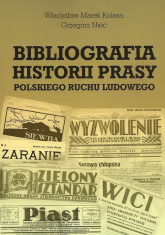 Bibliografia historii prasy polskiego ruchu ludowego - Grzegorz Nieć, Kolasa Władysław Marek | mała okładka