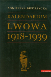 Kalendarium Lwowa 1918-1939 - Agnieszka Biedrzycka | mała okładka