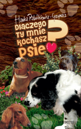 Dlaczego ty mnie kochasz psie - Hanka Paluśkiewicz | mała okładka