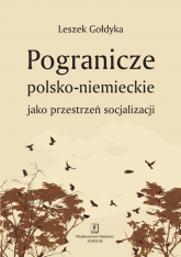 Pogranicze polsko-niemieckie jako przestrzeń socjalizacji - Leszek Gołdyka | mała okładka
