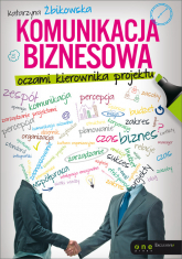 Komunikacja biznesowa oczami kierownika projektu - Katarzyna Żbikowska | mała okładka