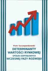 Determinanty wartości rynkowej spółek kapitałowych wczesnej fazy rozwoju - Piotr Szczepankowski | mała okładka