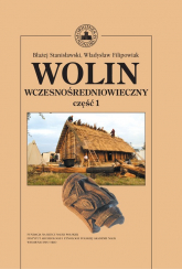 Wolin wczesnośredniowieczny Tom 1 - Filipowiak Władysław, Stanisławski Błażej M. | mała okładka